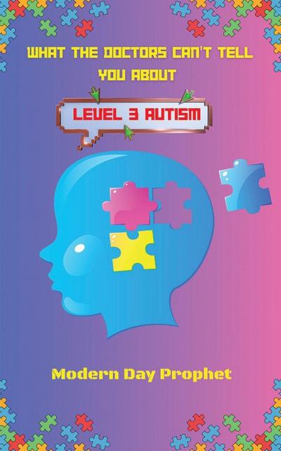 WHAT THE DOCTORS CAN’T TELL YOU ABOUT LEVEL 3 AUTISM