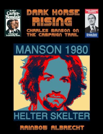Dark Horse Rising:  Charles Manson on the Campaign trail