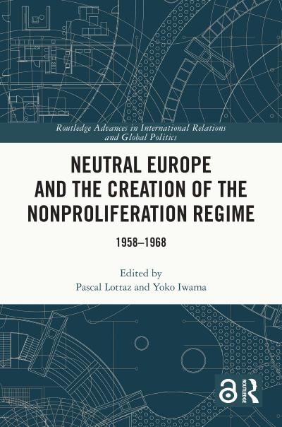 Neutral Europe and the Creation of the Nonproliferation Regime