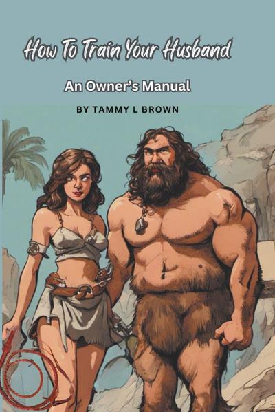How To Train Your Husband - An Owner’s Manual