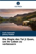 Die Magie des Tai Ji Quan, um Ihr Leben zu verbessern