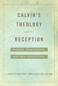 Calvin’s Theology and Its Reception