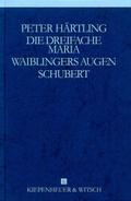 Gesammelte Werke.: Die dreifache Maria /Waiblingers Augen /Schubert