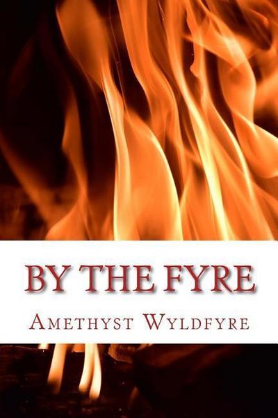 By The Fyre: Collected Poems from the Heart of the Wyld
