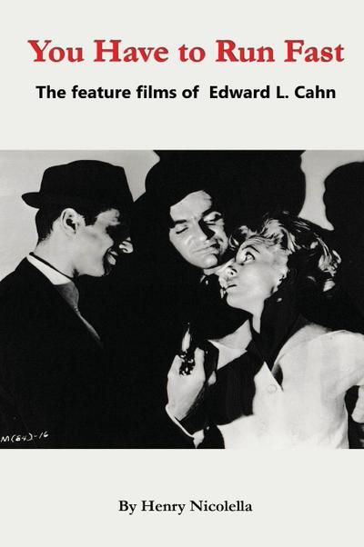 You Have to Run Fast - The Feature Films of Edward L. Cahn