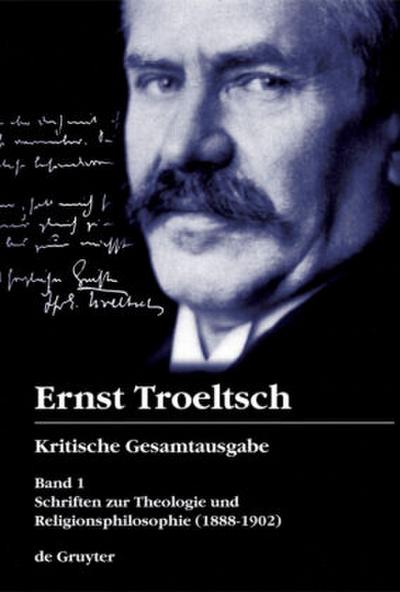 Ernst Troeltsch: Kritische Gesamtausgabe Schriften zur Theologie und Religionsphilosophie