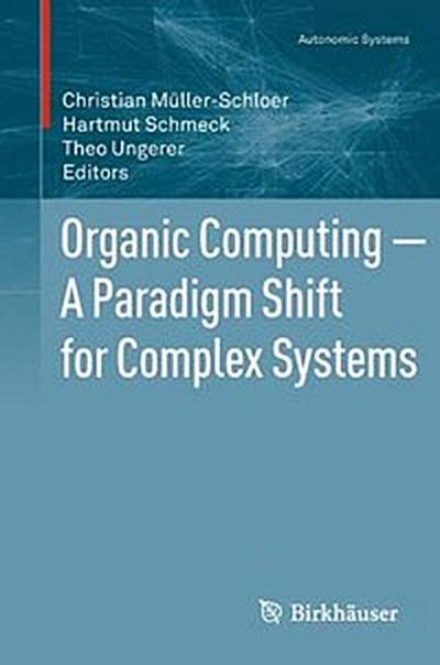 Organic Computing — A Paradigm Shift for Complex Systems