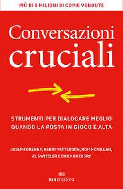Conversazioni cruciali. Strumenti per dialogare meglio quando la posta in gioco è alta