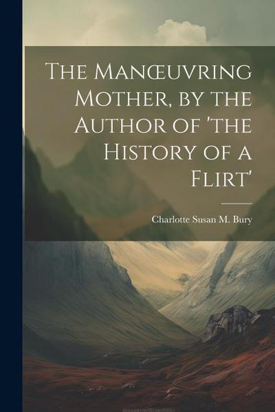 The Manoeuvring Mother, by the Author of ’the History of a Flirt’