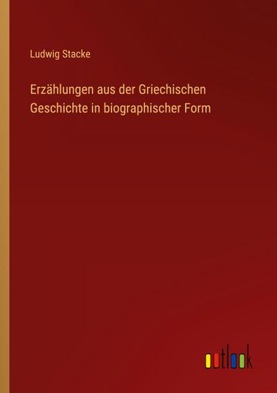 Erzählungen aus der Griechischen Geschichte in biographischer Form