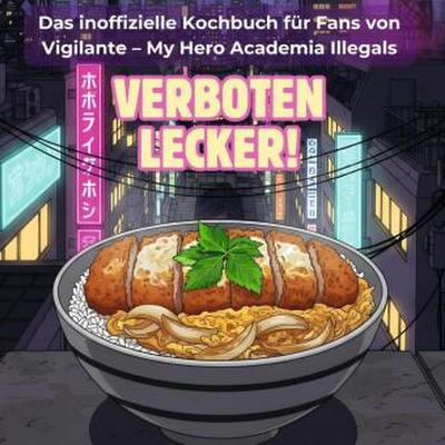 Das inoffizielle Kochbuch für Fans von Vigilante - My Hero Academia Illegals