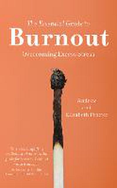 The Essential Guide to Burnout: Overcoming Excess Stress