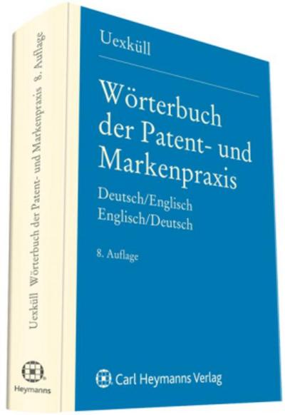 Wörterbuch der Patent- und Markenpraxis, Deutsch-Englisch. Dictionary of Patent and Trade Mark Terms, English-German