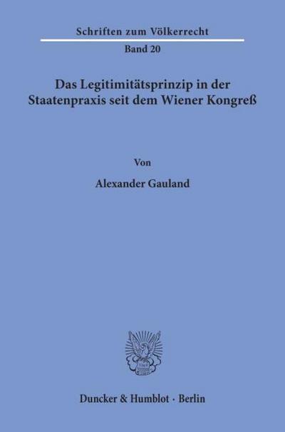 Das Legitimitätsprinzip in der Staatenpraxis seit dem Wiener Kongreß.