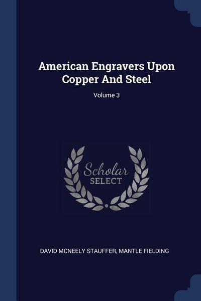 American Engravers Upon Copper And Steel; Volume 3