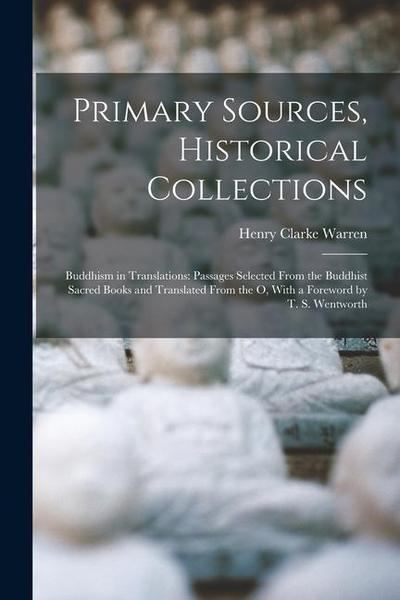 Primary Sources, Historical Collections: Buddhism in Translations: Passages Selected From the Buddhist Sacred Books and Translated From the O, With a