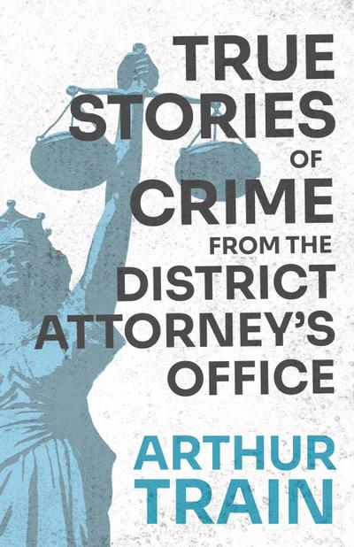 True Stories of Crime from the District Attorney’s Office