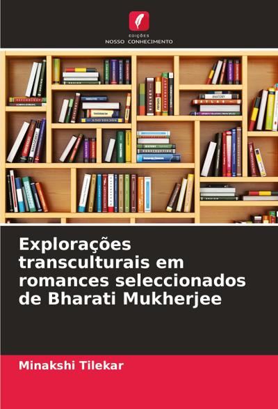 Explorações transculturais em romances seleccionados de Bharati Mukherjee