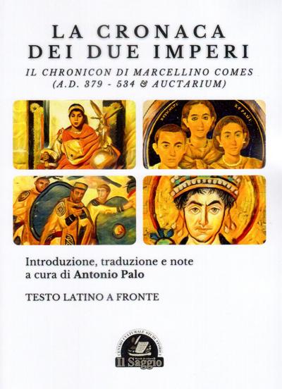 La Cronaca dei due Imperi. Il Chronicon di Marcellino Comes (A.D. 379 - 534 & Auctarium). Testo latino a fronte