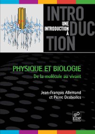 Physique et biologie : de la molécule au vivant