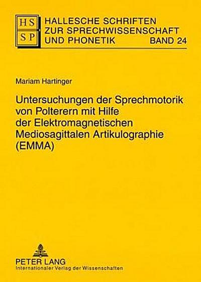 Hallesche Schriften zur Sprechwissenschaft und Phonetik Untersuchungen der Sprechmotorik von Polterern mit Hilfe der Elektromagnetischen Mediosagittalen Artikulographie (EMMA)