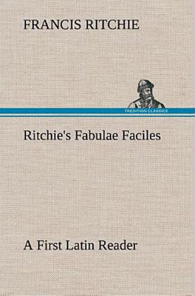 Ritchie’s Fabulae Faciles A First Latin Reader