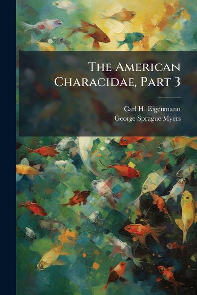 The American Characidae, Part 3