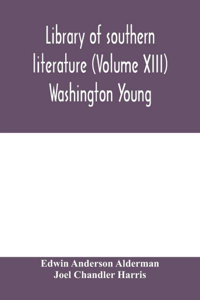 Library of southern literature (Volume XIII) Washington Young