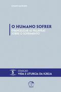O Humano Sofrer: Evangelizar as Palavras Sobre o Sofrimento
