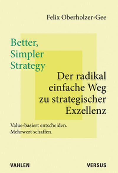 Better, Simpler Strategy - Der radikal einfache Weg zu strategischer Exzellenz