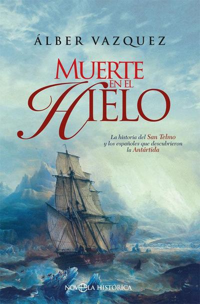 Muerte en el hielo : la historia del San Telmo y los españoles que descubrieron la Antártida