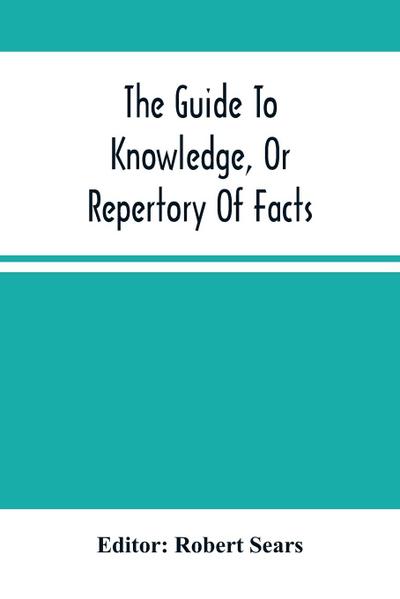 The Guide To Knowledge, Or Repertory Of Facts