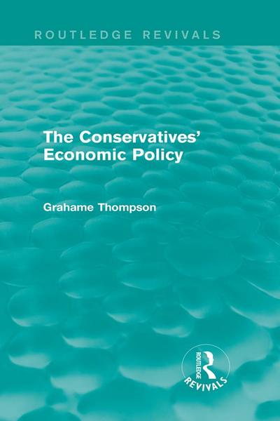 The Conservatives’ Economic Policy (Routledge Revivals)