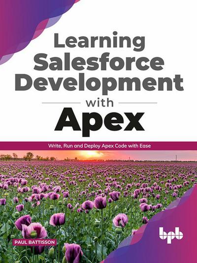 Learning Salesforce Development with Apex: Write, Run and Deploy Apex Code with Ease