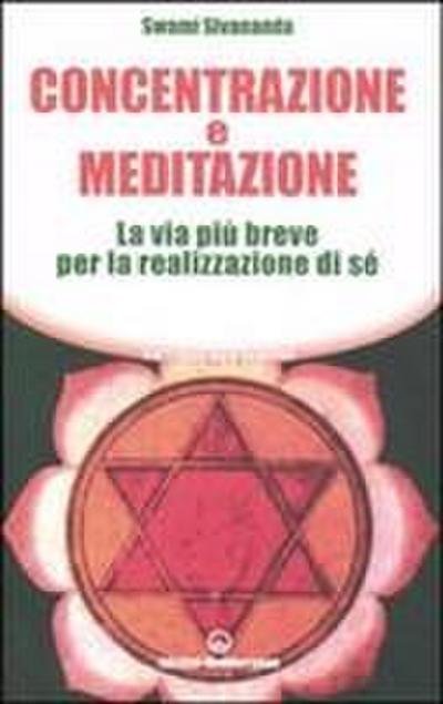 Concentrazione e meditazione. La via più breve per la realizzazione di sé
