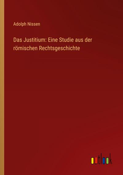 Das Justitium: Eine Studie aus der römischen Rechtsgeschichte