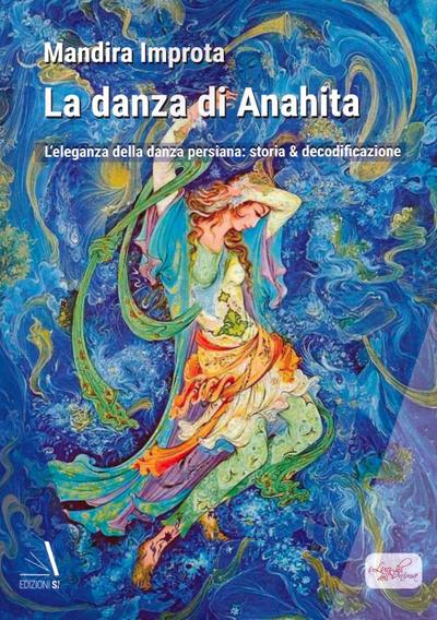 Improta, M: Danza di Anahita. L’eleganza della danza persian