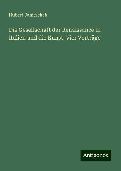 Janitschek, H: Gesellschaft der Renaissance in Italien und d