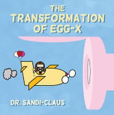 The Transformation of Egg-X