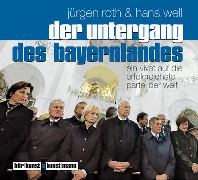 Der Untergang des Bayernlandes: Ein Vivat auf die erfolgreichste Partei der Welt