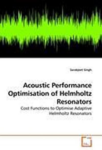 Acoustic Performance Optimisation of Helmholtz Resonators