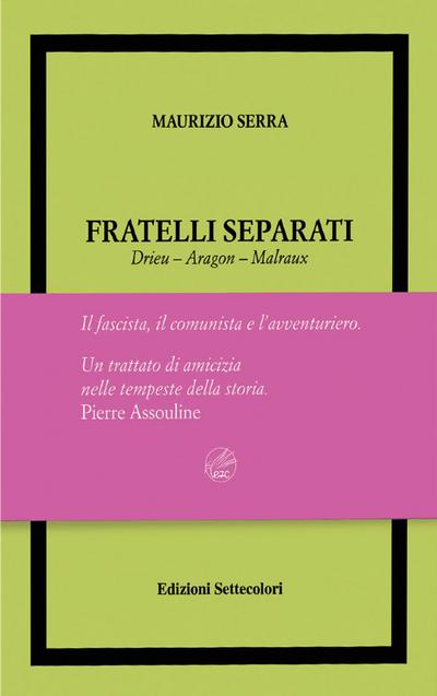 Serra, M: Fratelli separati. Drieu-Aragon-Malraux. Il fascis