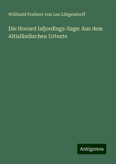 Die Hovard Isfjordings-Sage: Aus dem Altisländischen Urtexte