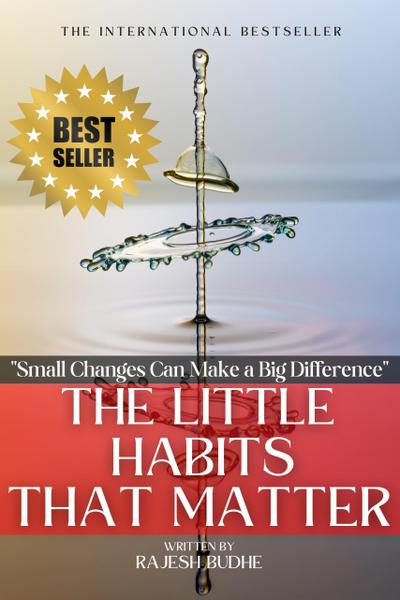 The Little Habits That Matter: Small Changes Can Make a Big Difference