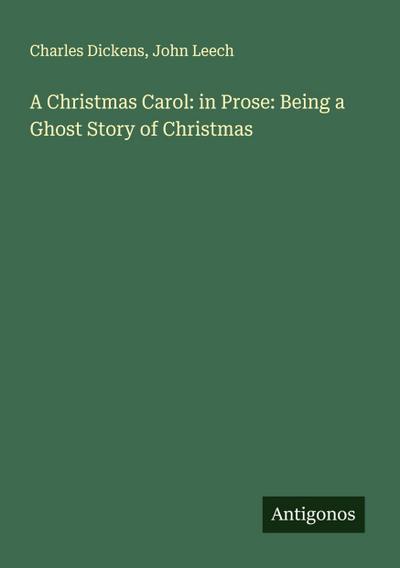 A Christmas Carol: in Prose: Being a Ghost Story of Christmas