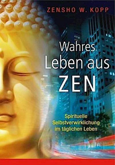 Wahres Leben aus Zen