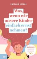 Was, wenn wir unsere Kinder einfach ernst nehmen?