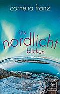 Ins Nordlicht Blicken - Cornelia Franz