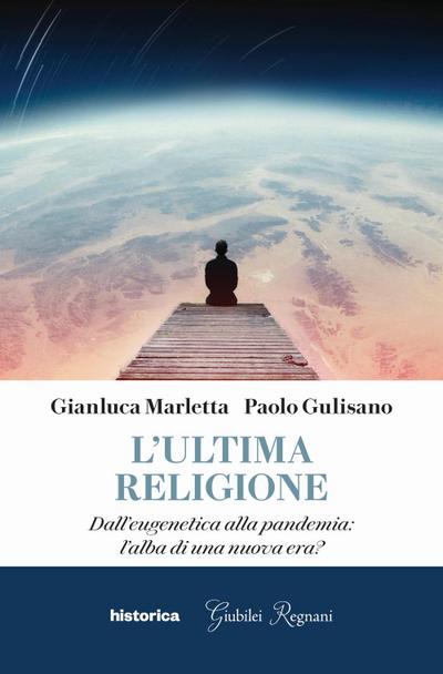 L’ ultima religione. Dall’eugenetica alla pandemia: l’alba di una nuova era?