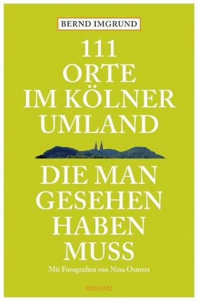 111 Orte im Kölner Umland, die man gesehen haben muß